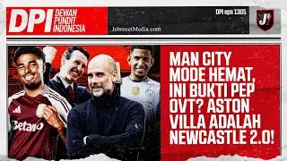 MAN CITY GAK BELANJA, PEP GUARDIOLA OVERTHINGKING? ASTON VILLA=NEWCASTLE 2.0 - DPI - EPS 1305