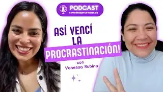 ¿Cómo ser más PRODUCTIVO y vencer la PROCRASTINACIÓN? | Entrevista con Vanessa Rubina