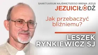 Jak przebaczyć bliźniemu? [Mt 18, 21-35 ] Leszek Rynkiewicz SJ | Jezuici Łódź | 17.09.2023