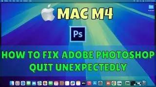 How To Fix Adobe Photoshop Quit Unexpectedly On Macbook M4 2025