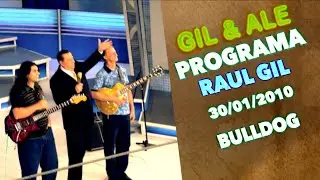 GIL E ALE -  BULLDOG - RAUL GIL - 30/01/2010