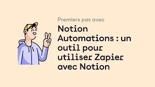 Premiers pas avec Notion Automations : un outil pour utiliser Zapier avec Notion