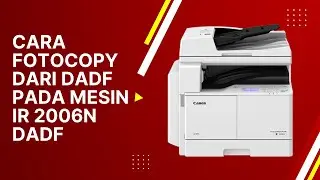 Mesin Fotocopy Canon iR-2006N DADF | Cara Fotocopy dari ADF Menggunakan Kertas A4 dan F4