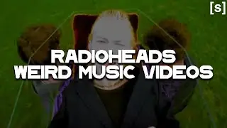 Radiohead Music Videos Are Weird