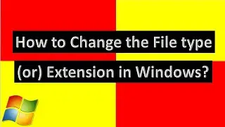 How to Change File the Type (or) Extension in Windows?