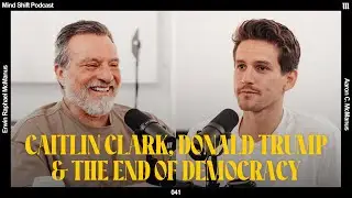 Caitlin Clark, Donald Trump & The End of Democracy - Mind Shift Podcast #041