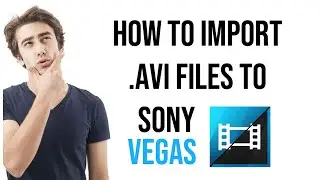 How To Import AVI Files in any SONY Vegas | Sony Vegas Pro 13 Tutorial