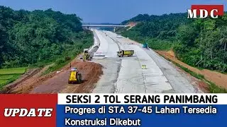 Tol Serang-Panimbang Seksi 2: Progres di STA 37-45 Pembebasan Lahan Selesai Konstruksi Dikebut