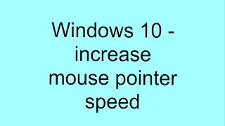 Learn windows- 10 : increase mouse pointer speed