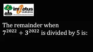 The remainder when 7^2022+3^2022 is divided by 5 is | Impetus Gurukul