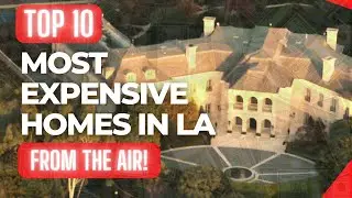 Top 10 most expensive homes in Los Angeles from the air in a helicopter