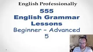 GRAMMAR LESSON 5 /555  ENGLISH GRAMMAR LESSONS FOR BEGINNERS FULL COURSE
