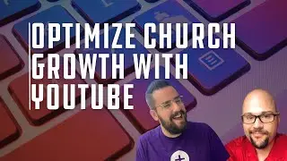 Optimizing Church Growth with YouTube and Community Engagement Strategies
