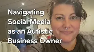 Navigating Social Media as an Autistic Business Owner