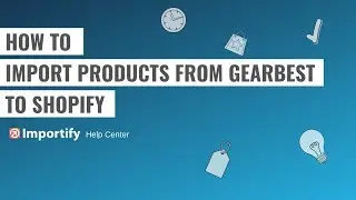 How to import products from Gearbest to Shopify using Importify