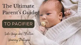 The Ultimate Parent's Guide to Pacifiers - Safe Usage and Effective Weaning Strategies