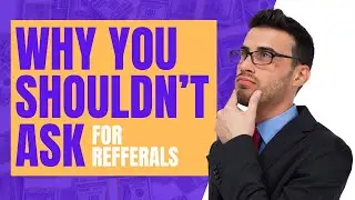 🚨THE BIGGEST REASON Why you Should NEVER ask for Referrals🚨