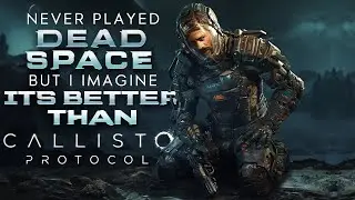 Never Played Dead Space But I Imagine It's Better Than Callisto Protocol