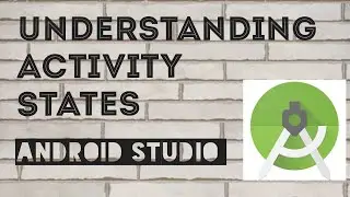 9- Understanding Activity States | Android Studio Series