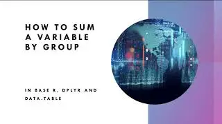 R Tutorial Episode 15 - Sum a variable by group in R