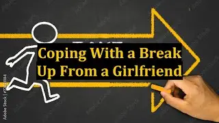 Coping With a Break Up From a Girlfriend