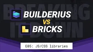 (Old version) E05: JS/CSS libraries - Breaking it down: Builderius VS Bricks