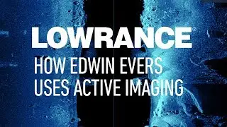 How Edwin Evers Uses Active Imaging | Lowrance