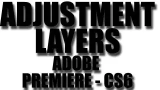 How To Use Adjustment Layers in Adobe Premiere CS6