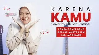 Ulfi Dwi Ristanti || Karena Kamu || lomba cover song gebyar musyda PD IPM Kab. Magelang