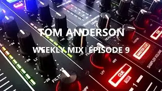 Tom Anderson Weekly Mix | Epsiode 9