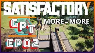 Satisfactory Ep2 - More is Always More