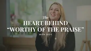 The heart behind "Worthy of the Praise" with Judy - Devotional 4