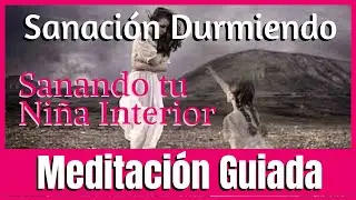 💫Sanación Durmiendo 🌟 Meditación Guiada Para Sanar tu Niño Interior 👶🏻 Ejercicio de Relajación⭐️