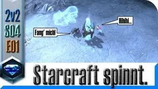 Starcraft spinnt. 2v2 S04 E01 - Tanz um den Pylon.