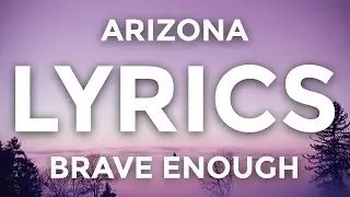 ARIZONA – Brave Enough (Lyric Video)