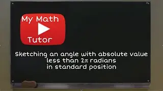 Sketching an angle with absolute value less than 2π radians in standard position