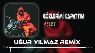 Velet - Gözlerimi Kapattım ( Uğur Yılmaz Remix )