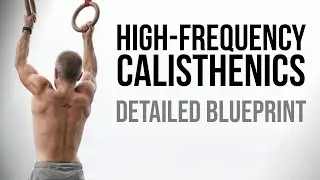 High-frequency Calisthenics Blueprint (How to Design Your Own Weekly routine)