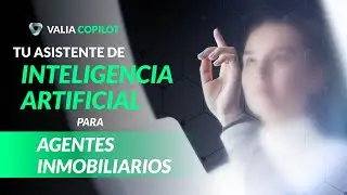 Te presentamos Valia Copilot | Tu asistente de Inteligencia Artificial para Agentes Inmobiliarios