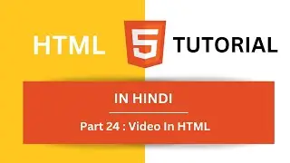 HTML Tutorial in Hindi Part 24 - How to Add  Videos in HTML Web Page | Video Tag in HTML Web Page