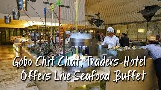 Gobo Chit Chat, Traders Hotel Offers Live Seafood Buffet | Gobo Chit Chat，商贸饭店提供海鲜自助餐