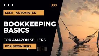 Amazon Accounting for Sellers Made Easy - Trying to Automate As Much as Possible