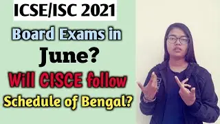 ICSE/ISC 2021 Board Exams in June? | Will Cisce follow the exam schedule of Bengal?