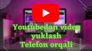 Youtubedan video yuklash. Telefon orqali