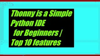 Thonny is a Simple Python IDE for Beginners | Top 10 features