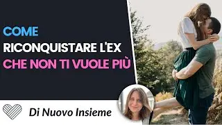 Come riconquistare un ex che non ti vuole più. Le azioni giuste da fare