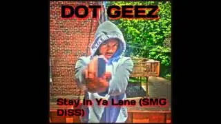 Dot Geez  Stay In Ya Lane (SMG Diss)