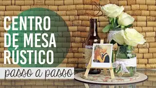 CENTRO DE MESA RÚSTICO | garrafas e mason jars