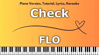 FLO - Check (Piano Version, Tutorial, Lyrics, Karaoke)