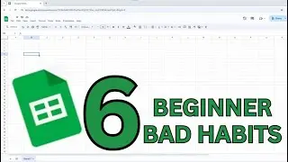 6 Google Sheets HABITS That Keep You a BEGINNER!